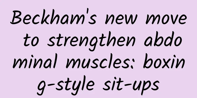 Beckham's new move to strengthen abdominal muscles: boxing-style sit-ups