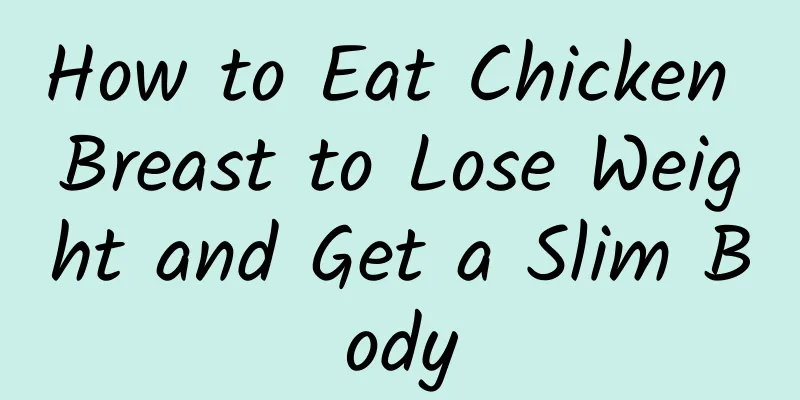 How to Eat Chicken Breast to Lose Weight and Get a Slim Body