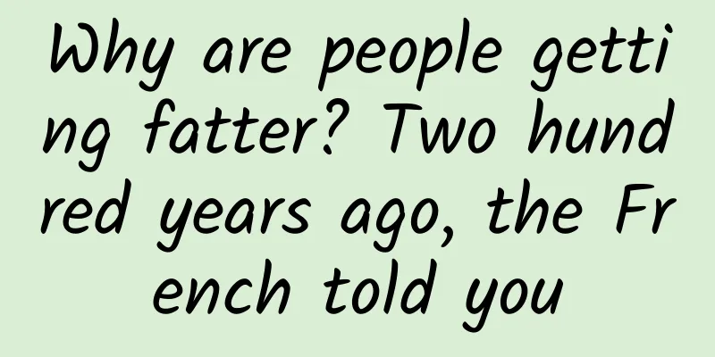Why are people getting fatter? Two hundred years ago, the French told you