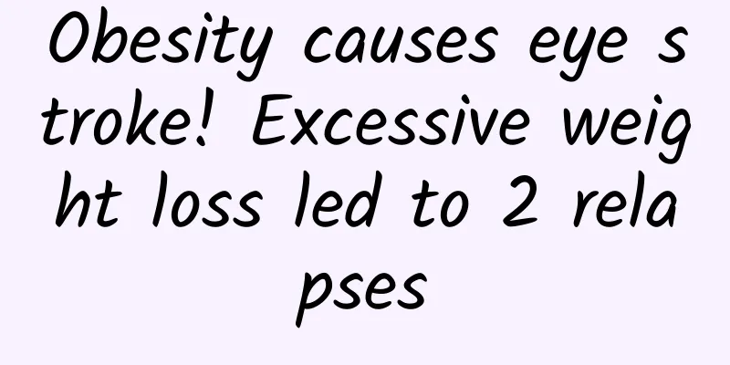Obesity causes eye stroke! Excessive weight loss led to 2 relapses