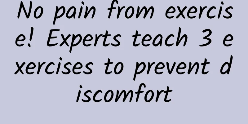 No pain from exercise! Experts teach 3 exercises to prevent discomfort