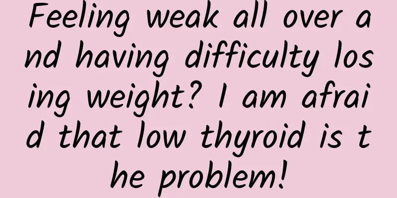 Feeling weak all over and having difficulty losing weight? I am afraid that low thyroid is the problem!