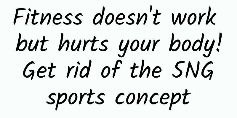 Fitness doesn't work but hurts your body! Get rid of the 5NG sports concept