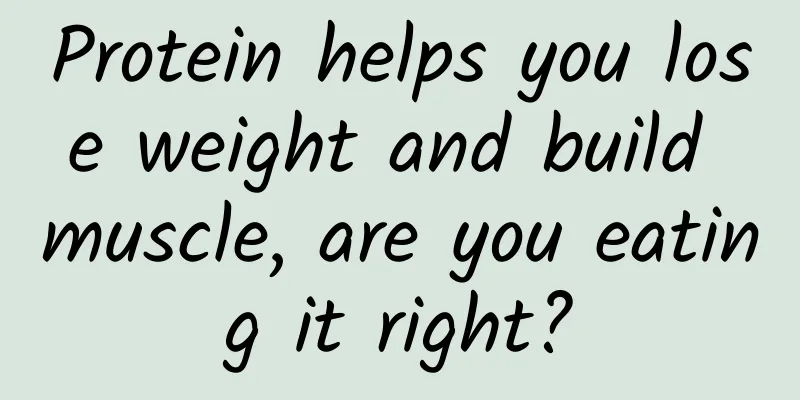 Protein helps you lose weight and build muscle, are you eating it right?