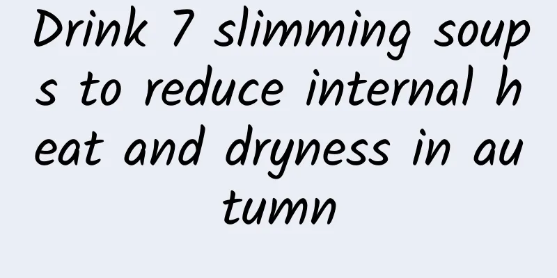 Drink 7 slimming soups to reduce internal heat and dryness in autumn