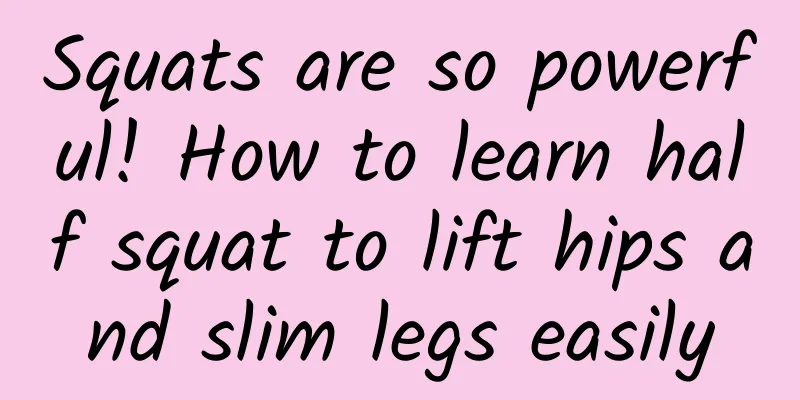 Squats are so powerful! How to learn half squat to lift hips and slim legs easily