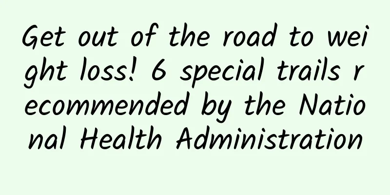 Get out of the road to weight loss! 6 special trails recommended by the National Health Administration