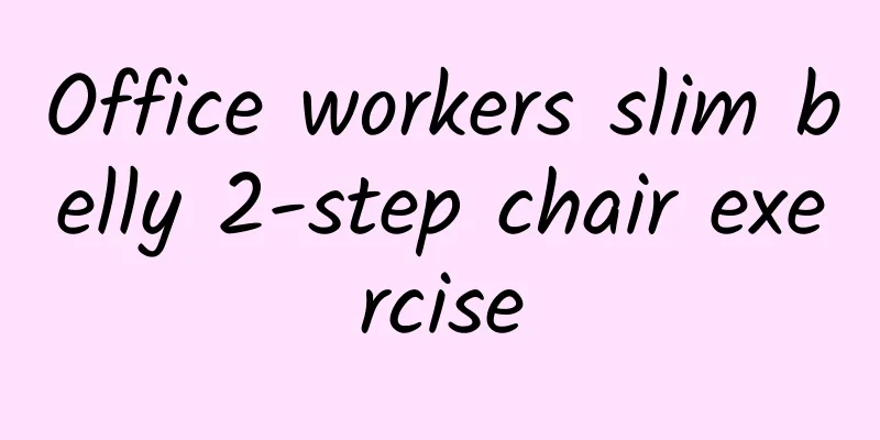 Office workers slim belly 2-step chair exercise