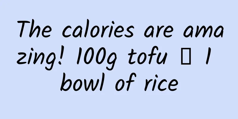 The calories are amazing! 100g tofu ≒ 1 bowl of rice