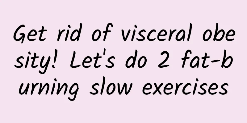 Get rid of visceral obesity! Let's do 2 fat-burning slow exercises