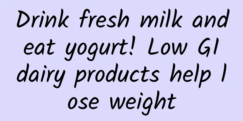 Drink fresh milk and eat yogurt! Low GI dairy products help lose weight