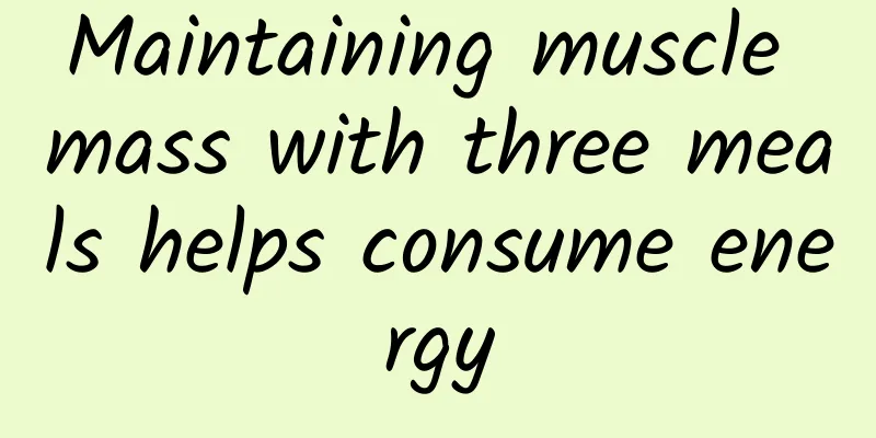 Maintaining muscle mass with three meals helps consume energy