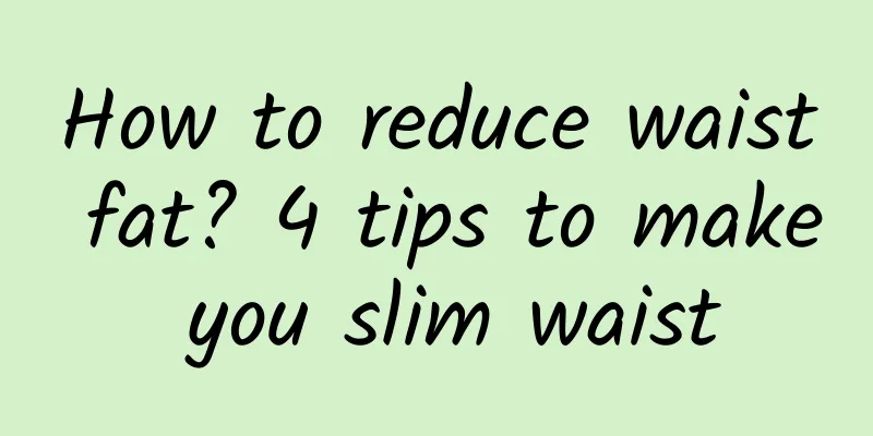How to reduce waist fat? 4 tips to make you slim waist