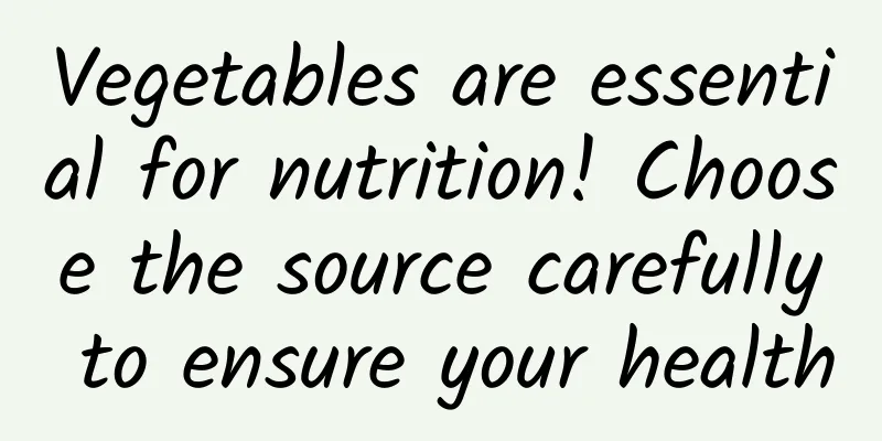 Vegetables are essential for nutrition! Choose the source carefully to ensure your health