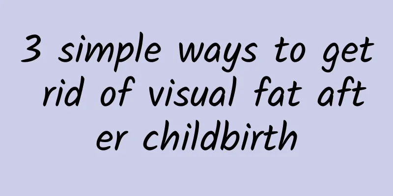 3 simple ways to get rid of visual fat after childbirth