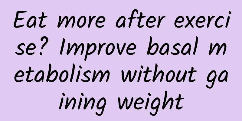Eat more after exercise? Improve basal metabolism without gaining weight
