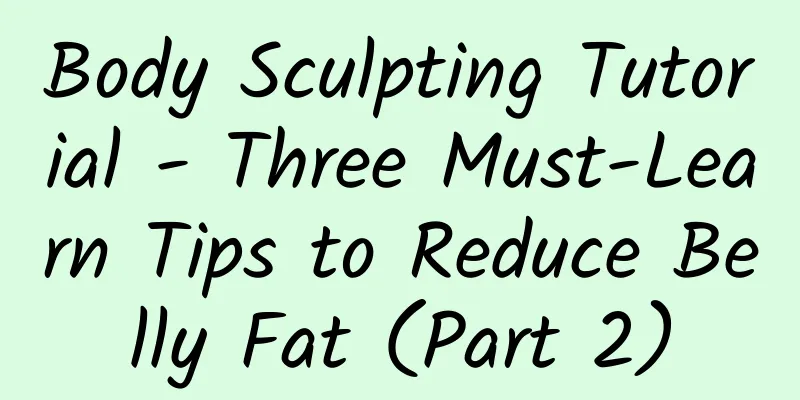 Body Sculpting Tutorial - Three Must-Learn Tips to Reduce Belly Fat (Part 2)