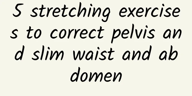 5 stretching exercises to correct pelvis and slim waist and abdomen