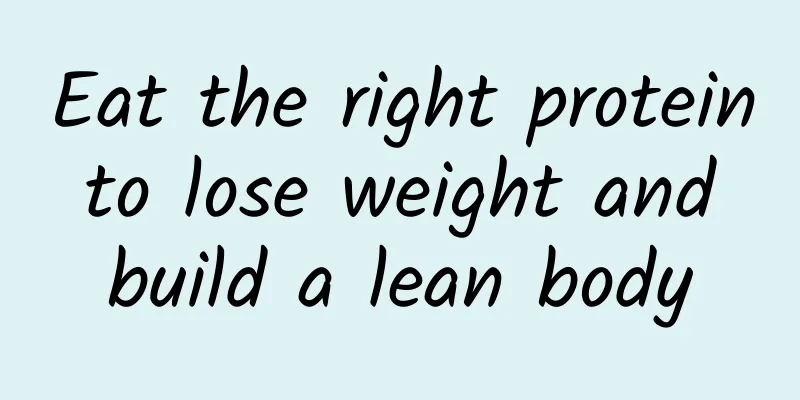 Eat the right protein to lose weight and build a lean body