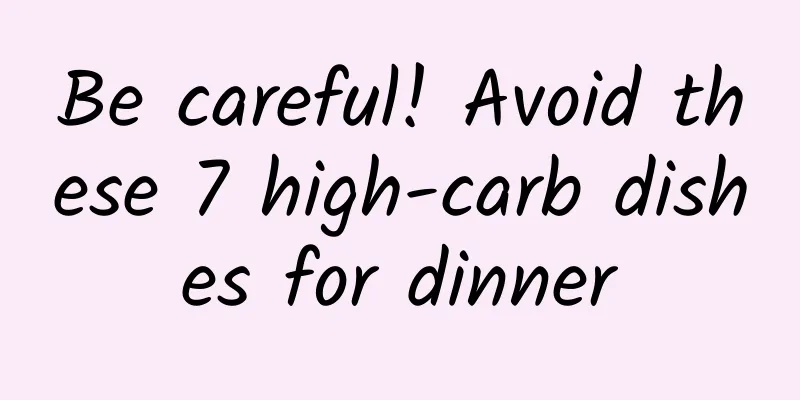 Be careful! Avoid these 7 high-carb dishes for dinner