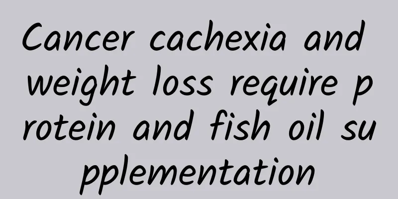 Cancer cachexia and weight loss require protein and fish oil supplementation