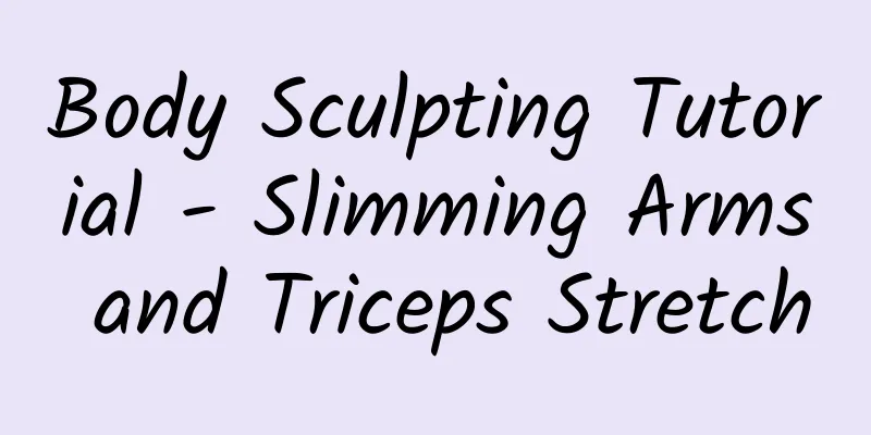 Body Sculpting Tutorial - Slimming Arms and Triceps Stretch