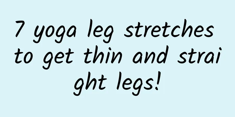 7 yoga leg stretches to get thin and straight legs!