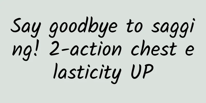 Say goodbye to sagging! 2-action chest elasticity UP
