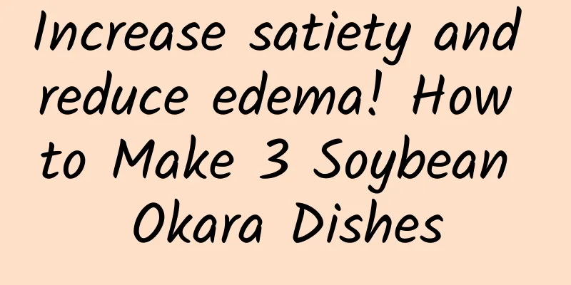 Increase satiety and reduce edema! How to Make 3 Soybean Okara Dishes