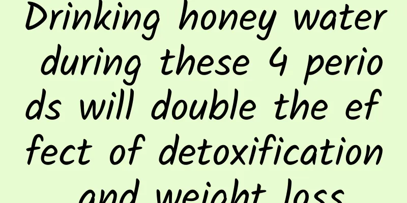Drinking honey water during these 4 periods will double the effect of detoxification and weight loss