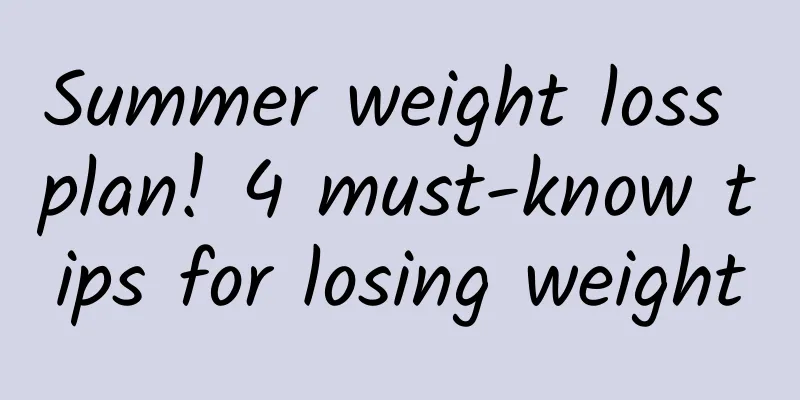 Summer weight loss plan! 4 must-know tips for losing weight