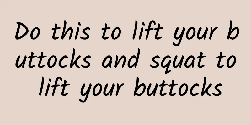Do this to lift your buttocks and squat to lift your buttocks
