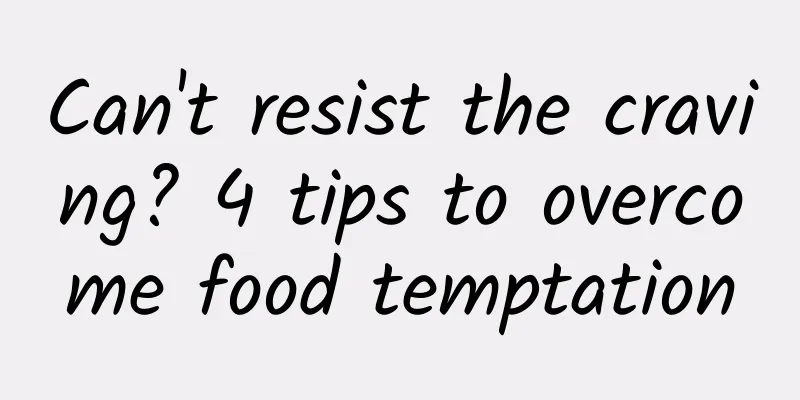 Can't resist the craving? 4 tips to overcome food temptation