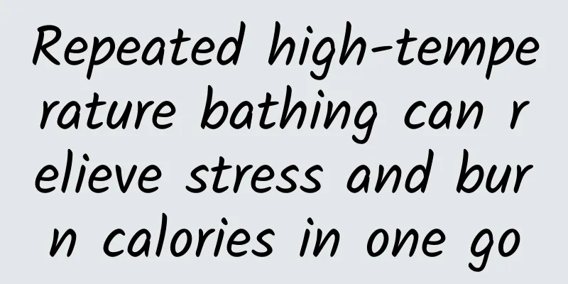 Repeated high-temperature bathing can relieve stress and burn calories in one go