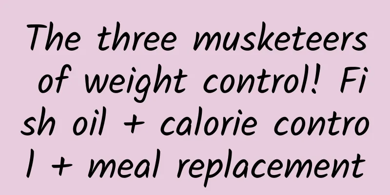The three musketeers of weight control! Fish oil + calorie control + meal replacement