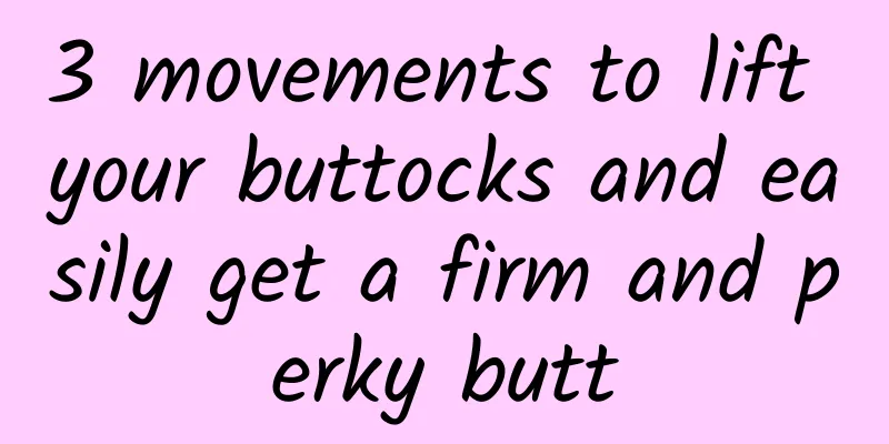 3 movements to lift your buttocks and easily get a firm and perky butt