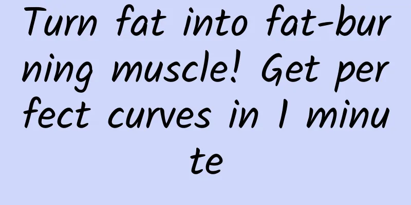 Turn fat into fat-burning muscle! Get perfect curves in 1 minute
