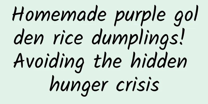 Homemade purple golden rice dumplings! Avoiding the hidden hunger crisis