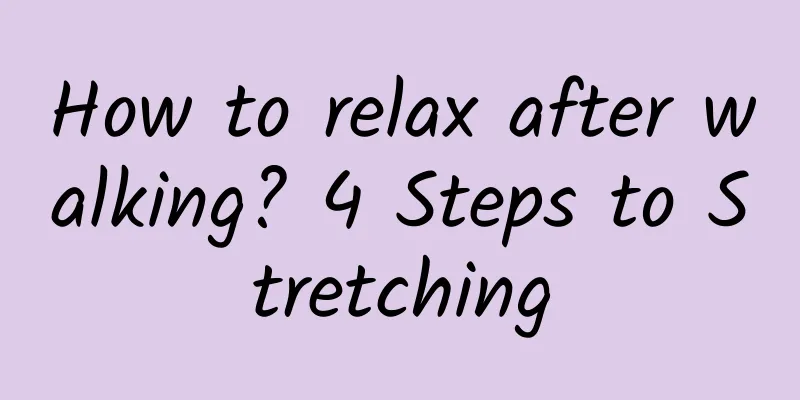How to relax after walking? 4 Steps to Stretching