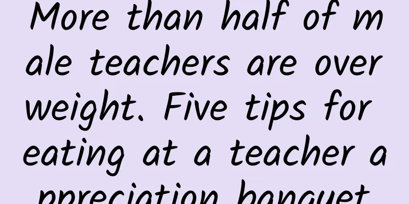 More than half of male teachers are overweight. Five tips for eating at a teacher appreciation banquet