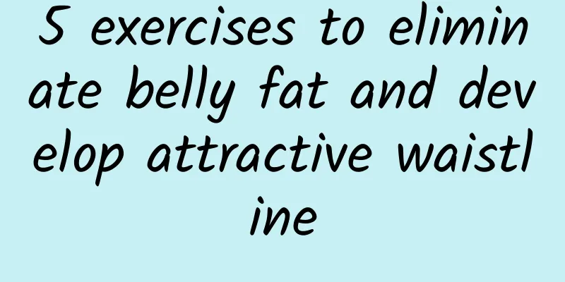 5 exercises to eliminate belly fat and develop attractive waistline