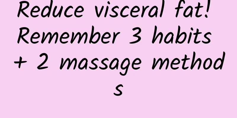 Reduce visceral fat! Remember 3 habits + 2 massage methods