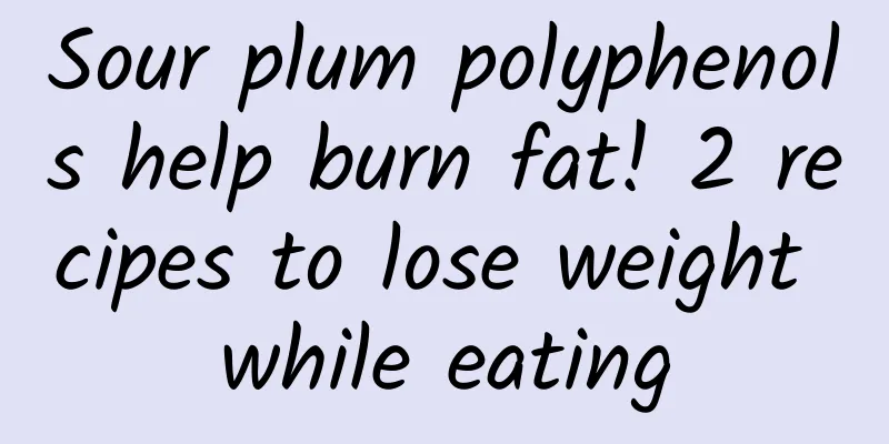 Sour plum polyphenols help burn fat! 2 recipes to lose weight while eating
