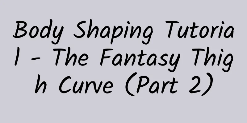 Body Shaping Tutorial - The Fantasy Thigh Curve (Part 2)