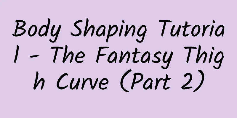 Body Shaping Tutorial - The Fantasy Thigh Curve (Part 2)
