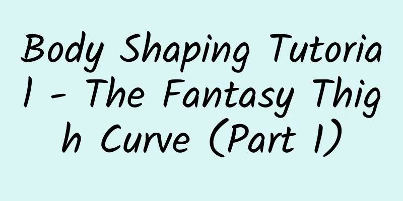 Body Shaping Tutorial - The Fantasy Thigh Curve (Part 1)