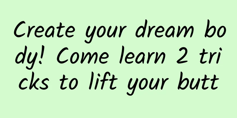 Create your dream body! Come learn 2 tricks to lift your butt