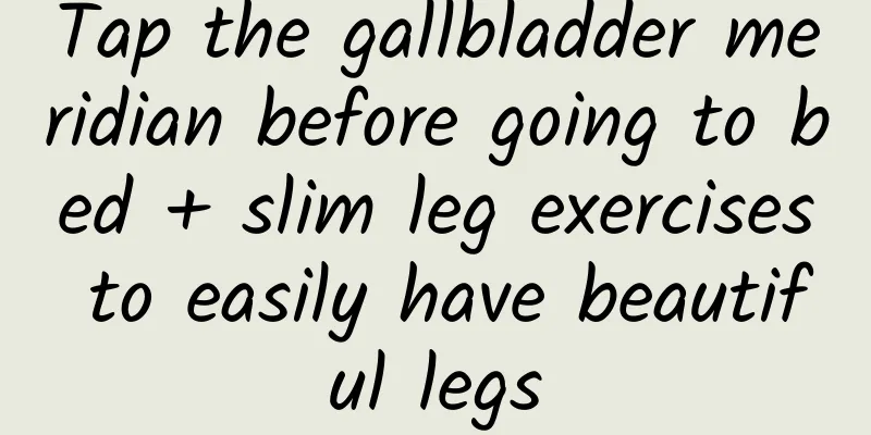 Tap the gallbladder meridian before going to bed + slim leg exercises to easily have beautiful legs
