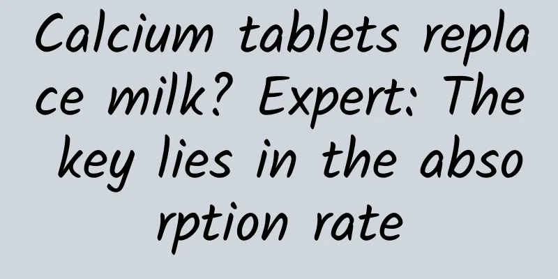 Calcium tablets replace milk? Expert: The key lies in the absorption rate