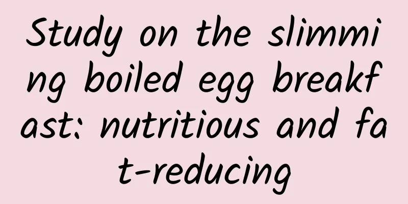 Study on the slimming boiled egg breakfast: nutritious and fat-reducing